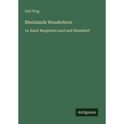 Rheinlands Wunderhorn, Taschenbuch von Carl Trog, Antigonos Verlag, 978-3-388-89430-0