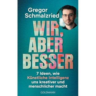 Wir, aber besser, Taschenbuch von Gregor Schmalzried, Goldmann, 978-3-442-14324-5