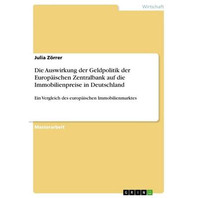 Die Auswirkung der Geldpolitik der Europäischen Zentralbank auf die Immobilienpreise in Deutschland, Taschenbuch von Julia Zörrer, GRIN,