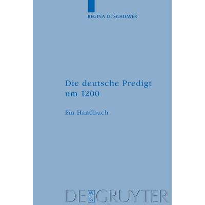 Die deutsche Predigt um 1200, Gebundene Ausgabe von Regina D. Schiewer, De Gruyter, 978-3-11-019470-8