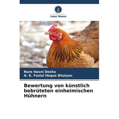Bewertung von künstlich bebrüteten einheimischen Hühnern, Taschenbuch von Nure Hasni Desha,A. K. Fazlul Haque Bhuiyan, Verlag Unser Wissen,
