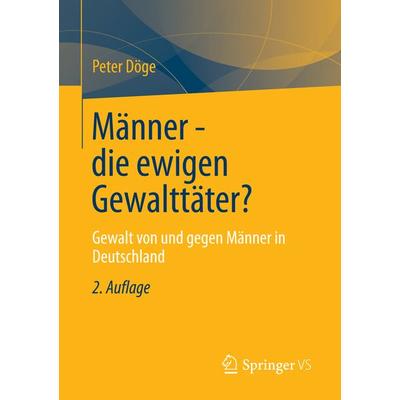 Männer - die ewigen Gewalttäter?, Taschenbuch von Peter Döge, Springer Fachmedien Wiesbaden GmbH, 978-3-531-19664-0