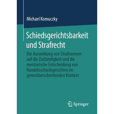 Schiedsgerichtsbarkeit und Strafrecht, Taschenbuch von Michael Komuczky, Springer Fachmedien Wiesbaden GmbH, 978-3-658-33325-6