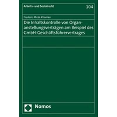 Die Inhaltskontrolle von Organanstellungsverträgen am Beispiel des GmbH-Geschäftsführervertrages, Taschenbuch von Frederic Mirza Khanian, Nomos,