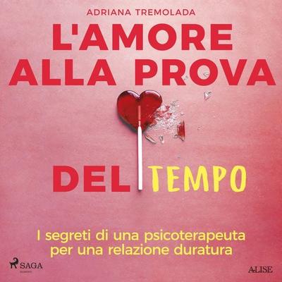 L'amore alla prova del tempo. I segreti di una psicoterapeuta per una relazione duratura - Adriana Tremolada, Audio, 9788728588147