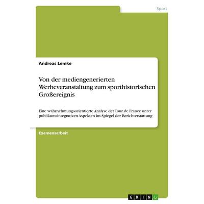Von der mediengenerierten Werbeveranstaltung zum sporthistorischen Großereignis, Taschenbuch von Andreas Lemke, GRIN, 978-3-640-16470-7
