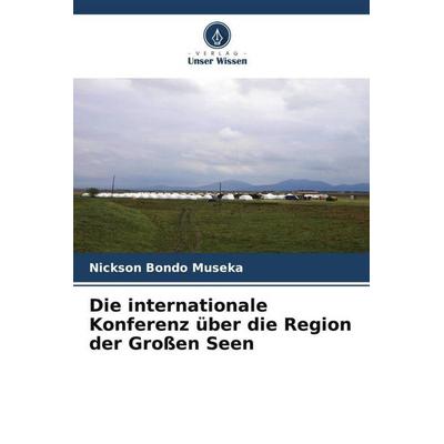 Die internationale Konferenz über die Region der Großen Seen, Taschenbuch von Nickson Bondo Museka, Verlag Unser Wissen, 978-620-5-58237-4