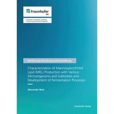 Characterization of Mannosylerythritol Lipid (MEL) Production with Various Microorganisms and Substrates and Development of Fermentation Processes,