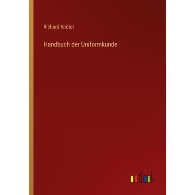Handbuch der Uniformkunde, Taschenbuch von Richard Knötel, Outlook, 978-3-368-44428-0