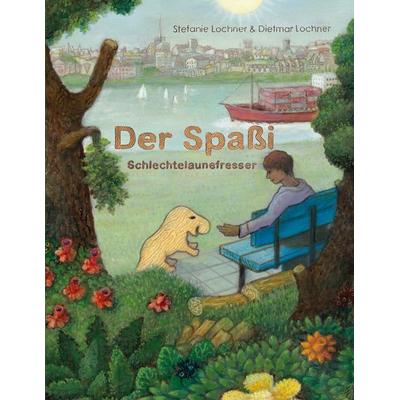 Der Spaßi - Schlechtelaunefresser, Taschenbuch von Stefanie Lochner,Dietmar Lochner, BoD – Books on Demand, 978-3-695-74113-7