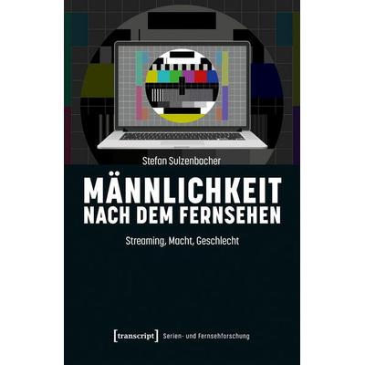 Männlichkeit nach dem Fernsehen, Taschenbuch von Stefan Sulzenbacher, Transcript, 978-3-8376-8323-3
