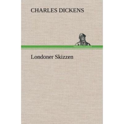 Londoner Skizzen, Gebundene Ausgabe von Charles Dickens, Tredition, 978-3-8472-4647-3