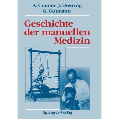 Geschichte der manuellen Medizin, Taschenbuch von Albert Cramer,Jens Doering,Gottfried Gutmann, Springer Berlin, 978-3-642-83538-4