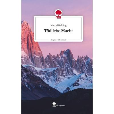 Tödliche Macht. Life is a Story - story.one, Gebundene Ausgabe von Marcel Helbing, Story.one publishing, 978-3-7115-0147-9