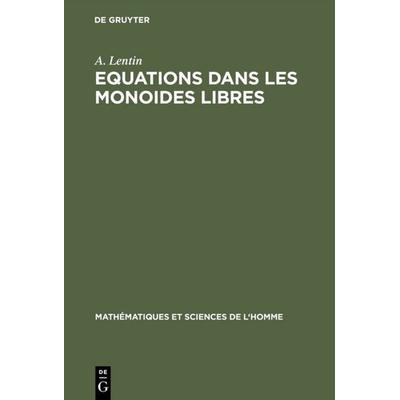 Equations dans les monoides libres, Gebundene Ausgabe von A. Lentin, De Gruyter Oldenbourg, 978-3-11-117627-7