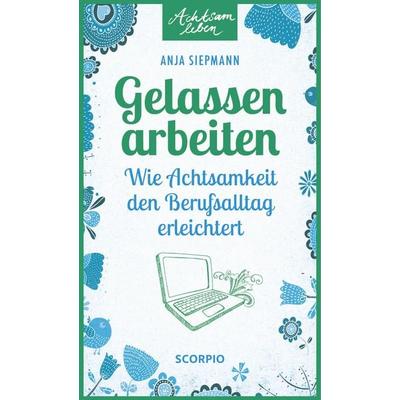 Gelassen arbeiten, Taschenbuch von Anja Siepmann, Scorpio Verlag