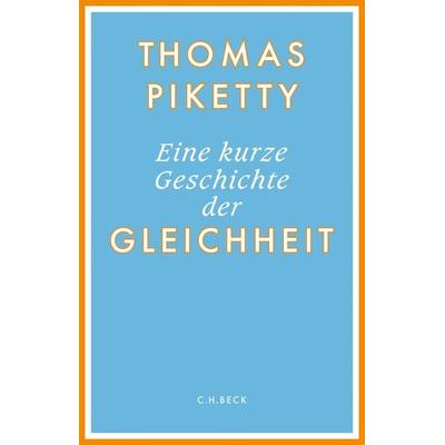 Eine kurze Geschichte der Gleichheit, Gebundene Ausgabe von Thomas Piketty, C.H. Beck, 978-3-406-79098-0