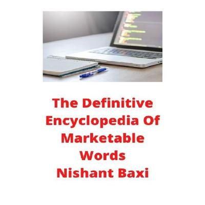 The Definitive Encyclopedia Of Marketable Words, Taschenbuch von Nishant Baxi, Epubli, 978-3-7502-9851-4