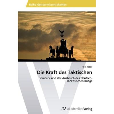 Die Kraft des Taktischen, Taschenbuch von Felix Radax, AV Akademikerverlag, 978-3-639-40413-5