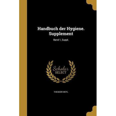Handbuch der Hygiene. Supplement; Band 1, Suppl., Taschenbuch von Theodor Weyl, Creative Media Partners, LLC, 978-1-362-69914-9