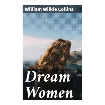 Dream Women, Taschenbuch von Wilkie Collins, Good Press, 978-80-272-2816-4