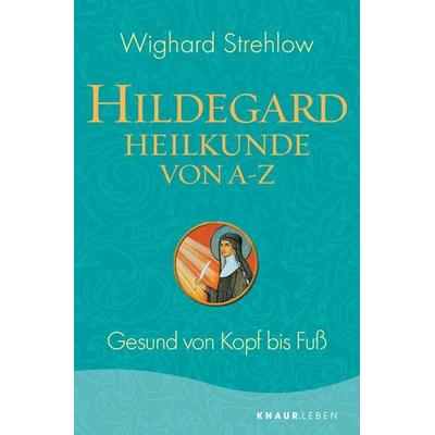 Hildegard-Heilkunde von A - Z, Taschenbuch von Wighard Strehlow, Knaur MensSana Taschenbuch