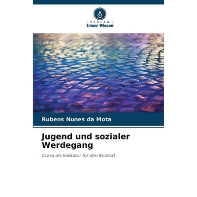 Jugend und sozialer Werdegang, Taschenbuch von Rubens Nunes da Mota, Verlag Unser Wissen, 978-620-9-27264-6
