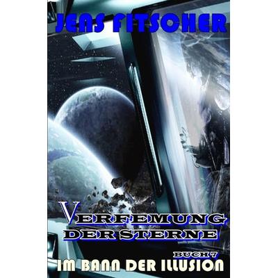 Verfemung der Sterne / Im Bann der Illusion (Verfemung der Sterne 7), Taschenbuch von Jens Fitscher, Epubli, 978-3-7598-5788-0
