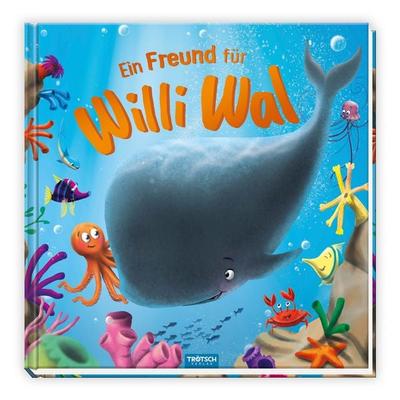 Trötsch Vorlesebuch Ein Freund für Willi Wal, Gebundene Ausgabe von , Trötsch Verlag GmbH & Co. KG, 978-3-9880210-9-0
