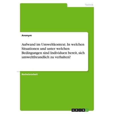 Aufwand im Umweltkontext. In welchen Situationen und unter welchen Bedingungen sind Individuen bereit, sich umweltfreundlich zu verhalten?,