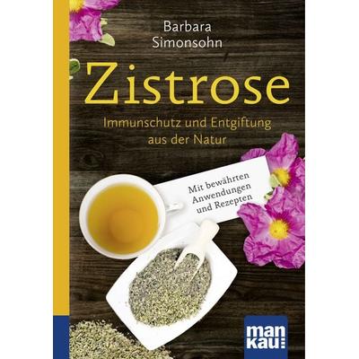 Zistrose. Kompakt-Ratgeber, Taschenbuch von Barbara Simonsohn, Mankau Verlag, 978-3-86374-611-7