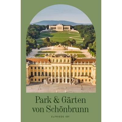 Park & Gärten von Schönbrunn, Taschenbuch von Elfriede Iby, KRAL, 978-3-99103-118-5