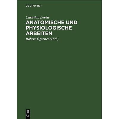 Anatomische und physiologische Arbeiten, Gebundene Ausgabe von Christian Lovén, De Gruyter, 978-3-11-244915-8