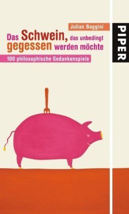 Julian Baggini - Das Schwein, das unbedingt gegessen werden möchte: 100 philosophische Gedankenspiele - Preis vom 15.10.2026 23:06:25 h