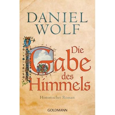 Die Gabe des Himmels, Taschenbuch von Daniel Wolf, Goldmann