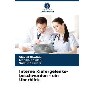 Interne Kiefergelenks- beschwerden - ein Überblick, Taschenbuch von Shivlal Rawlani,Monika Rawlani,Sudhir Rawlani, Verlag Unser Wissen,