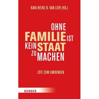 Ohne Familie ist kein Staat zu machen, Gebundene Ausgabe von , Herder, 978-3-451-38282-6