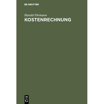 Kostenrechnung, Gebundene Ausgabe von Harald Ehrmann, De Gruyter Oldenbourg, 978-3-486-24396-3