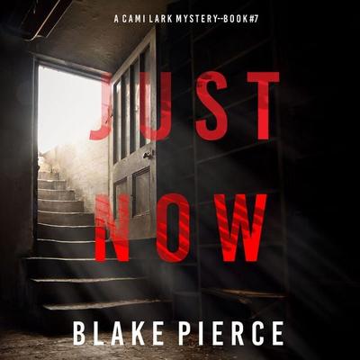Just Now (A Cami Lark FBI Suspense Thriller—Book 7) - Blake Pierce, Audio, 9781094329925