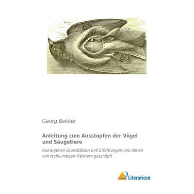 Anleitung zum Ausstopfen der Vögel und Säugetiere, Taschenbuch von Georg Bekker, Literaricon, 978-3-95697-739-8