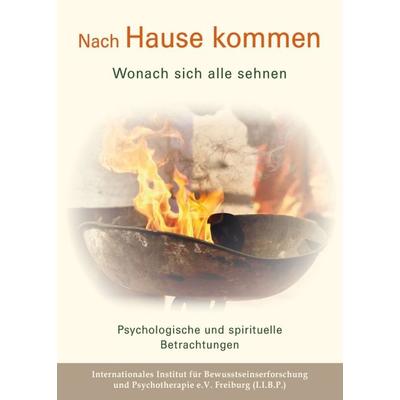Nach Hause kommen - Wonach sich alle sehnen, Taschenbuch von Internationales Institut für Bewusstseinserforschung und Psychotherapie e.V.