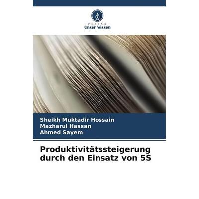 Produktivitätssteigerung durch den Einsatz von 5S, Taschenbuch von Sheikh Muktadir Hossain,Mazharul Hassan,Ahmed Sayem, Verlag Unser Wissen,