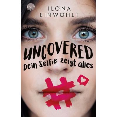 Uncovered – Dein Selfie zeigt alles, Taschenbuch von Ilona Einwohlt, Arena, 978-3-401-60549-4