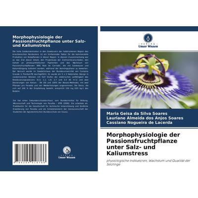 Morphophysiologie der Passionsfruchtpflanze unter Salz- und Kaliumstress, Taschenbuch von Maria Geisa da Silva Soares,Lauriane Almeida dos Anjos