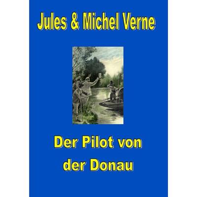 Der Pilot von der Donau, Taschenbuch von Jules Verne,Michel Verne, Epubli, 978-3-8190-8586-4