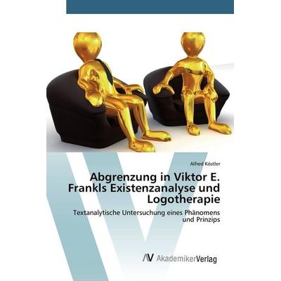 Abgrenzung in Viktor E. Frankls Existenzanalyse und Logotherapie, Taschenbuch von Alfred Köstler, AV Akademikerverlag, 978-3-639-84045-2