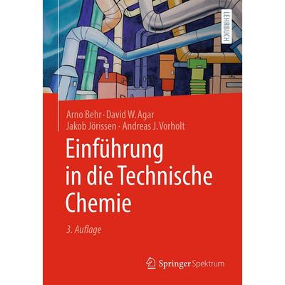 Einführung in die Technische Chemie, Gebundene Ausgabe von Arno Behr,David W. Agar,Andreas J. Vorholt,Jakob Jörissen, Springer Berlin,