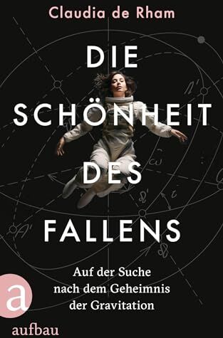 Rham, Claudia de - Die Schönheit des Fallens: Auf der Suche nach dem Geheimnis der Gravitation - Preis vom 19.10.2026 19:33:35 h