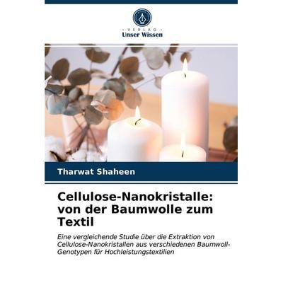 Cellulose-Nanokristalle: von der Baumwolle zum Textil, Taschenbuch von Tharwat Shaheen, Verlag Unser Wissen, 978-620-3-33144-8