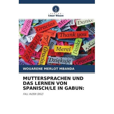 MUTTERSPRACHEN UND DAS LERNEN VON SPANISCH/LE IN GABUN:, Taschenbuch von Wouarène Merlot Mbanda, Verlag Unser Wissen, 978-620-4-55926-1